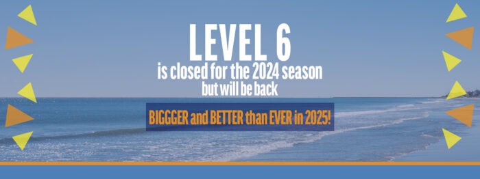 Level 6 is closed for the 2024 season.